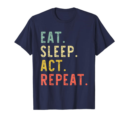 Eat Sleep Act Repeat Actor Actress Acting Vintage Funny T-Shirt