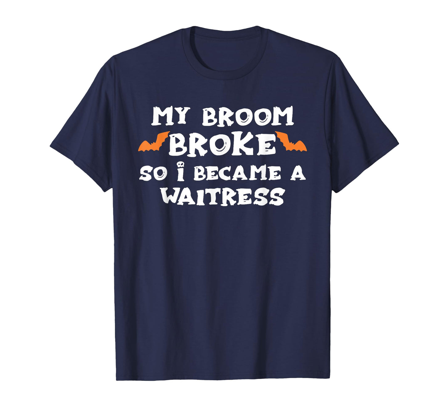 My Broom Broke So I Became A WAITRESS Halloween WAITRESS' T-Shirt