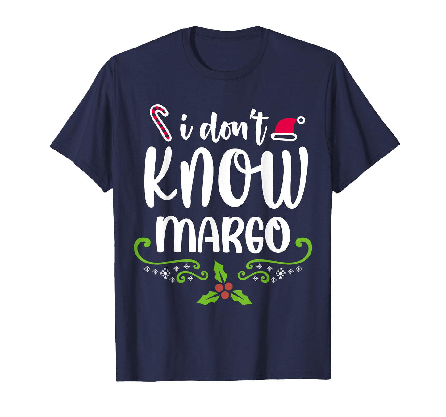 I Don't Know-Margo Ugly Sweater Funny Christmas for Vacation T-Shirt