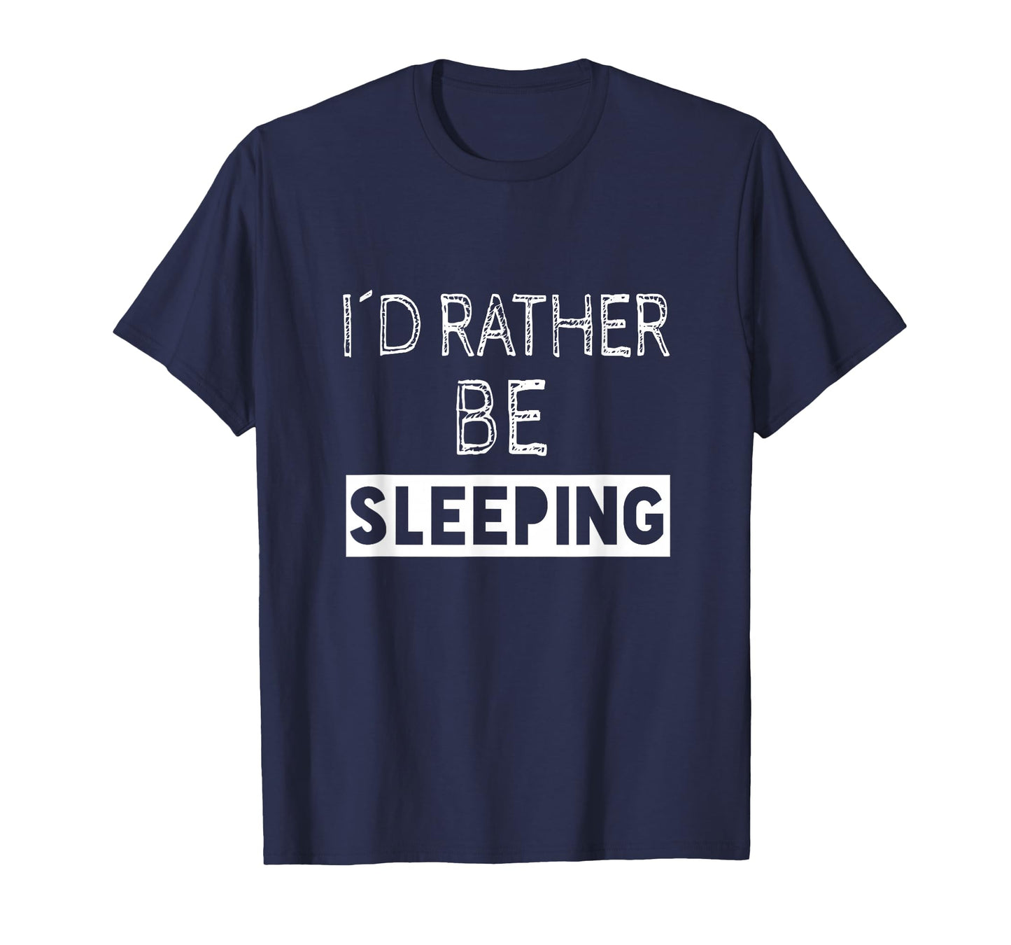 I'd Rather Be Sleeping - Popular Funny Quote T-Shirt
