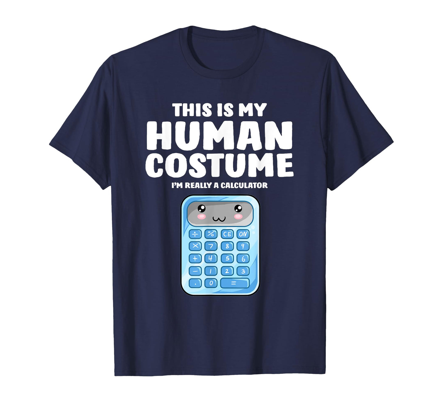 This Is My Human Costume I'm Really A Calculator T-Shirt T-Shirt