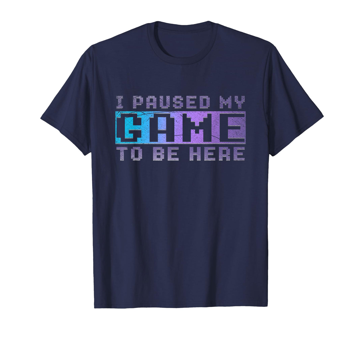 Funny Video Gamer Gift I Paused My Game To Be Here Gaming T-Shirt