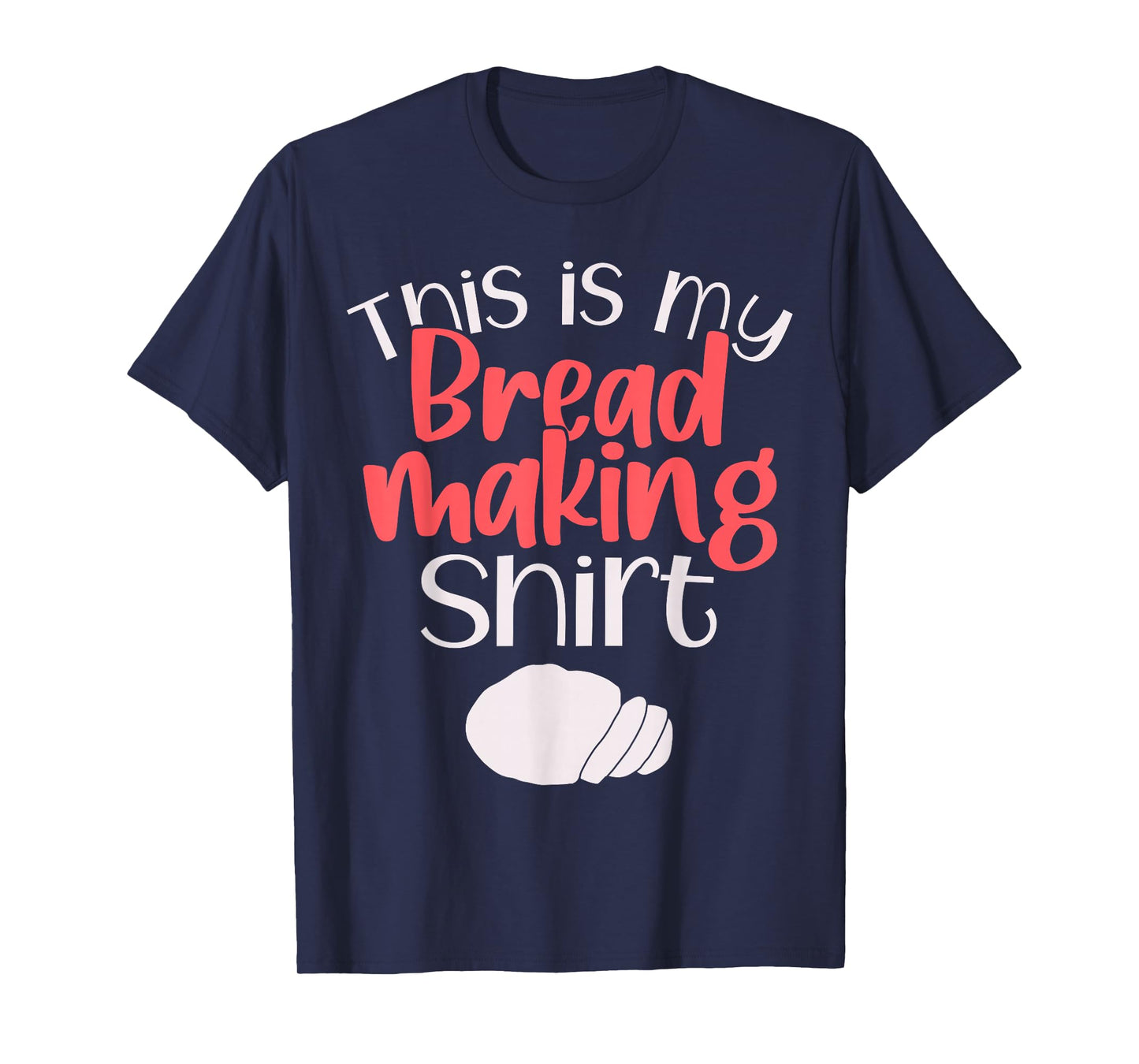 Bread Making Bread Baking Funny Gift This is My Bread Making T-Shirt
