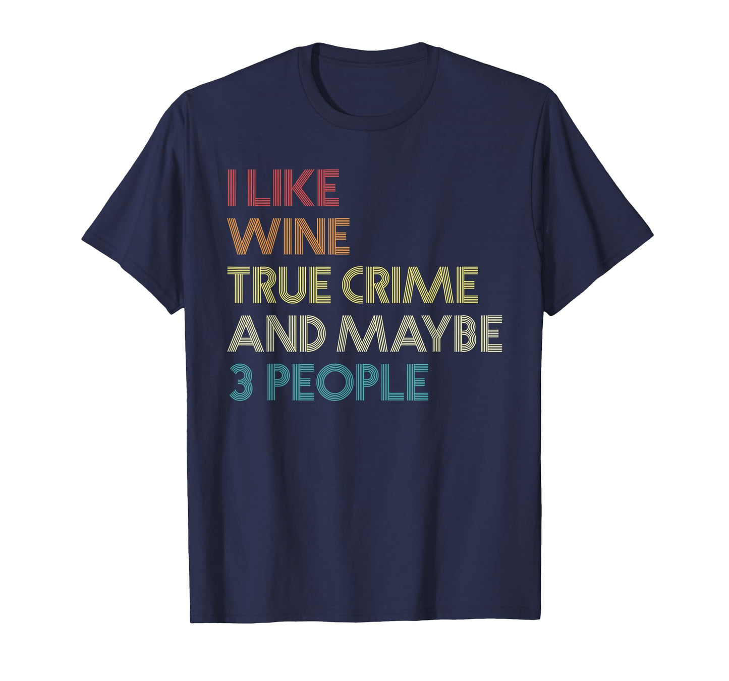 I Like Wine True Crime And Maybe 3 People Vintage Retro T-Shirt