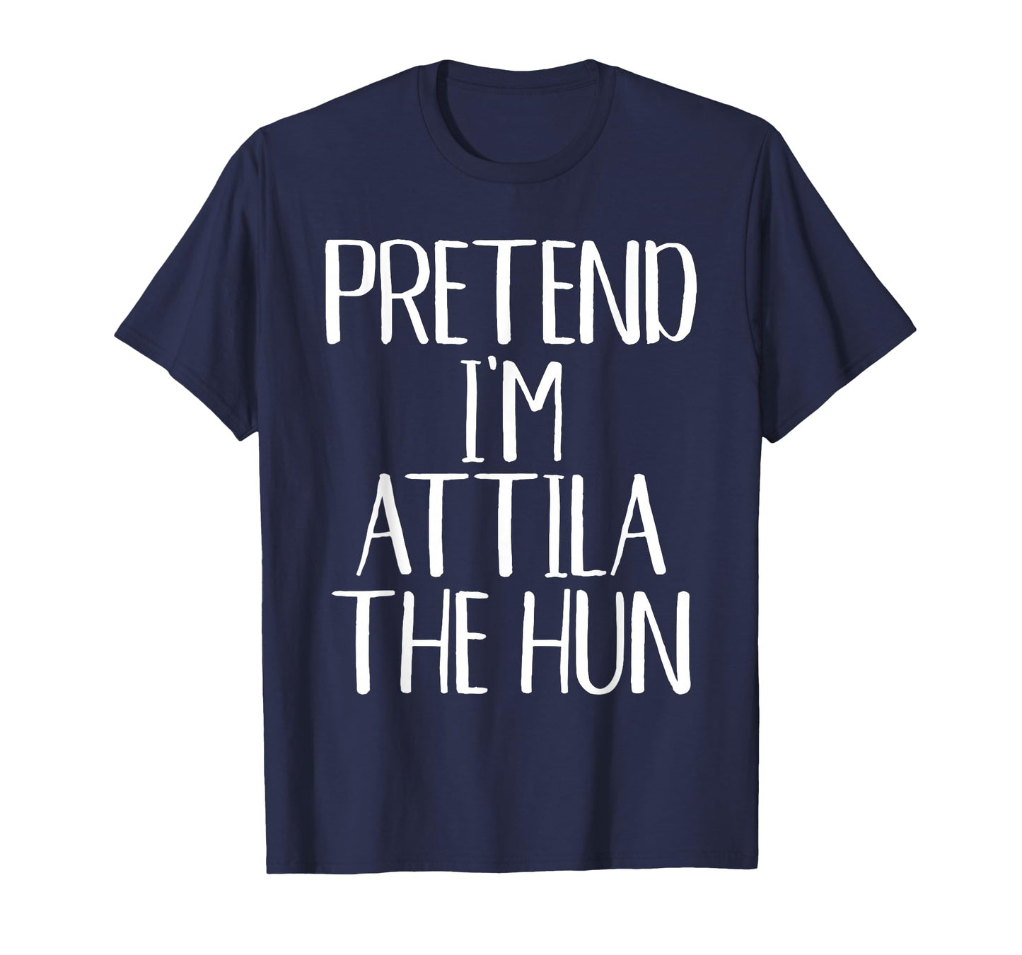 Pretend I'm Attila The Hun Costume Family Halloween Party T-Shirt