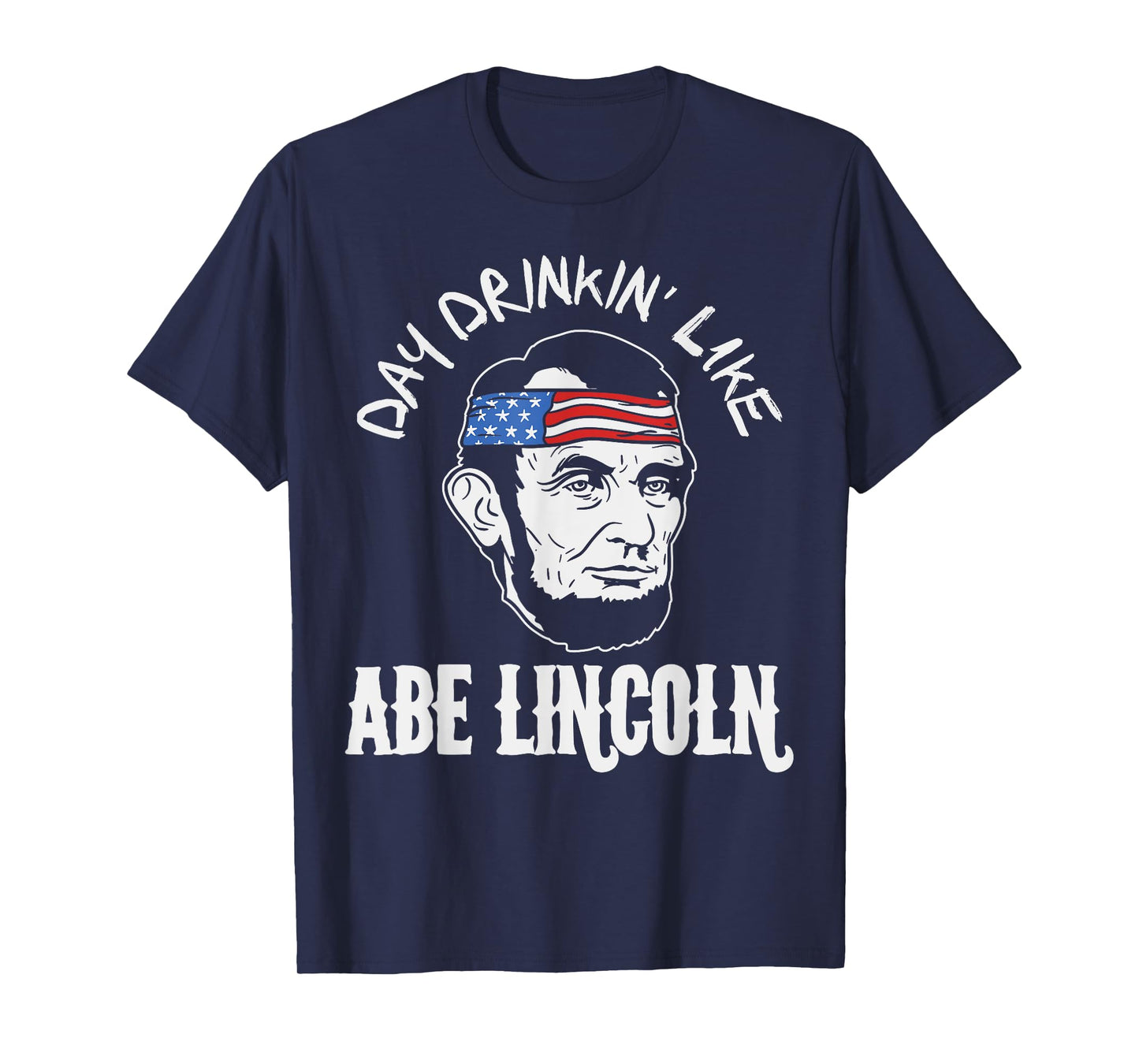Day Drinkin Like Abe Lincoln 4th Of July Fourth Men Women T-Shirt
