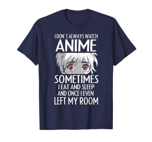 I Don't Always Watch Anime Shirts Cute Anime Girl Gifts T-Shirt