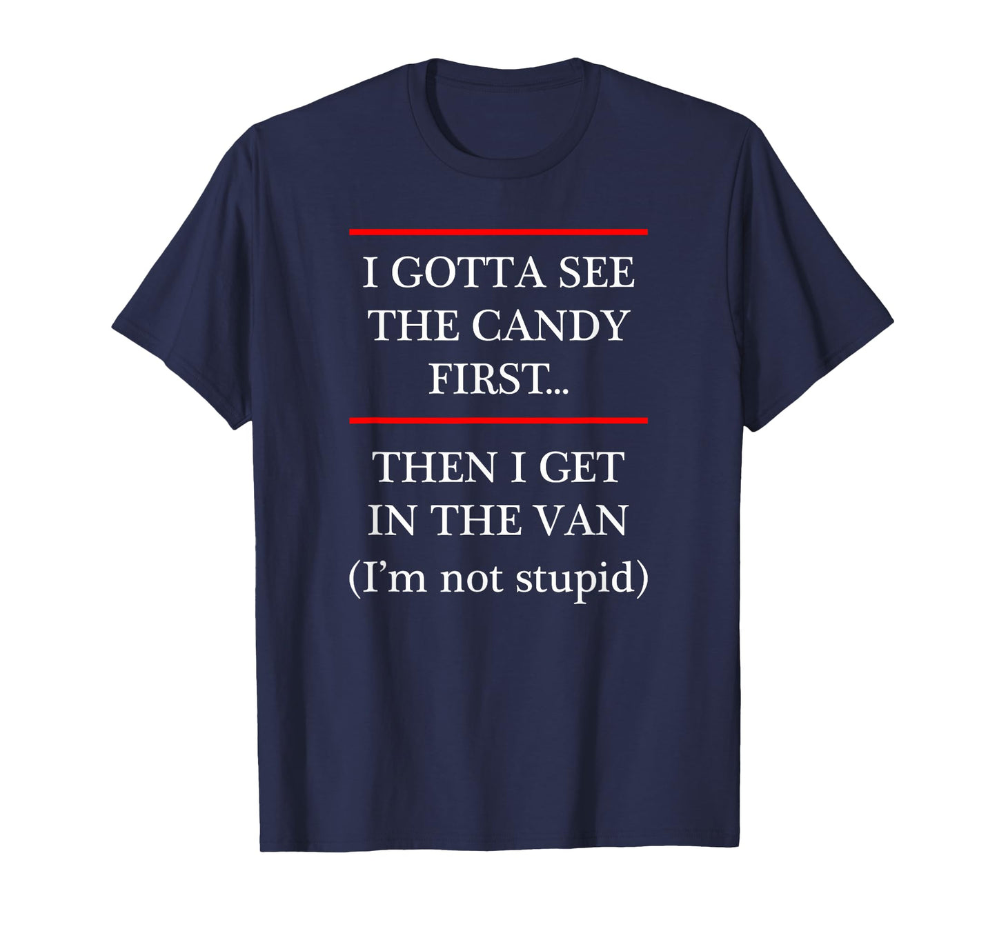 I Gotta See the Candy First Then I get in the VAN - T-Shirt T-Shirt
