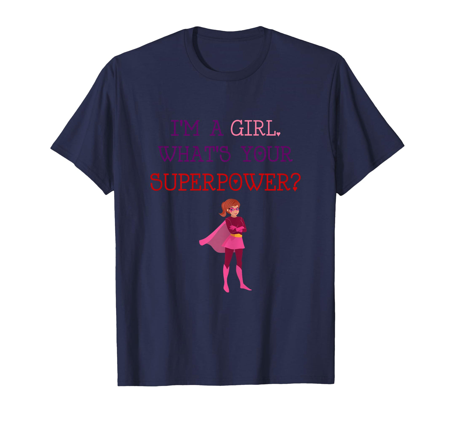 Cute I'm A Girl Whats Your Super Power Empowering T-Shirt