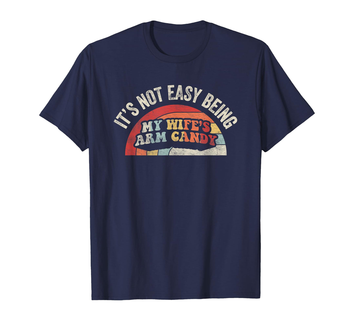 Vintage Retro It's Not Easy Being My Wifes Arm Candy Husband T-Shirt