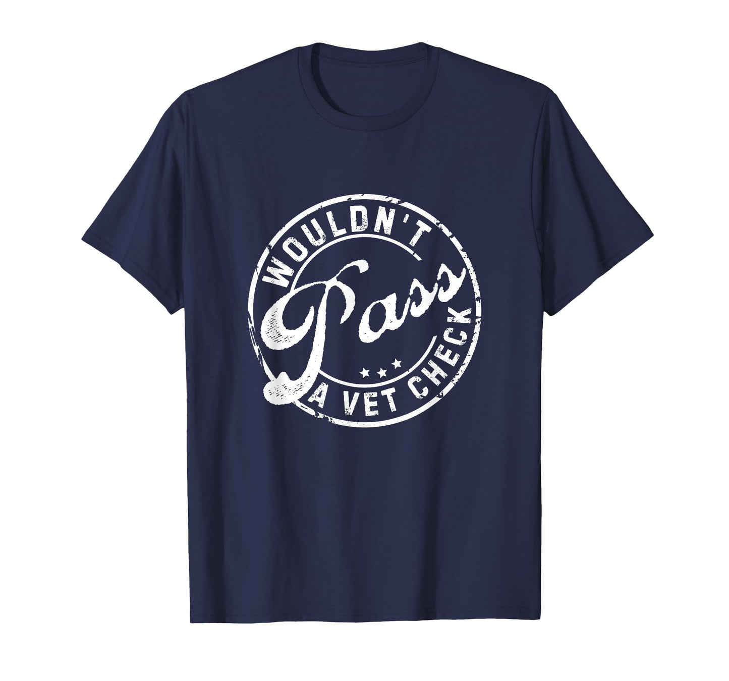 Wouldn't Pass A Vet Check Funny Saying Quote For Men Women T-Shirt