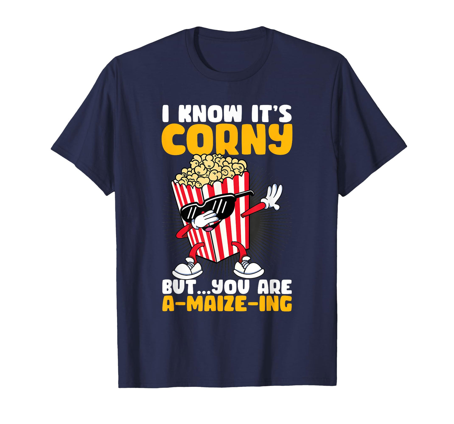 I Know It's Corny But You Are A Maize Ing Funny Popcorn T-Shirt