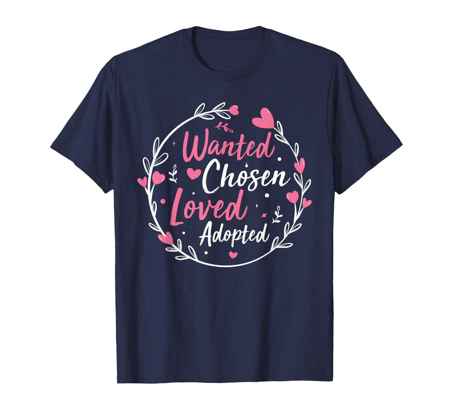 Wanted Chosen Loved Adopted - Gotcha Day Adoption Awareness T-Shirt