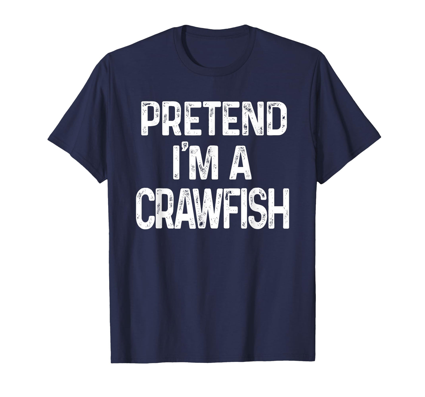 Pretend I'm A Crawfish Last Minute Funny Halloween Costume T-Shirt