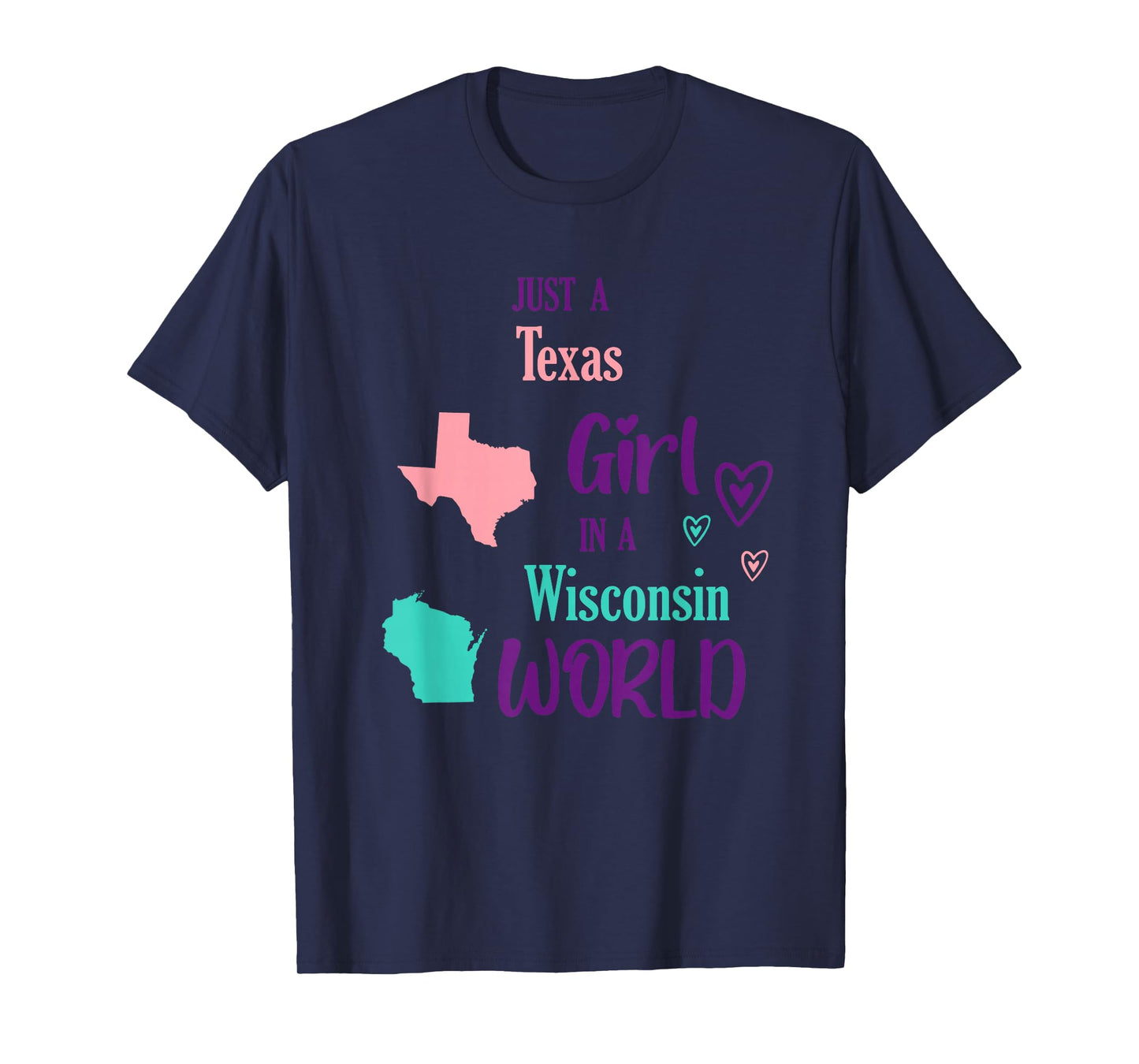 Proud Girl Just a Texas girl in a Wisconsin World T-Shirt