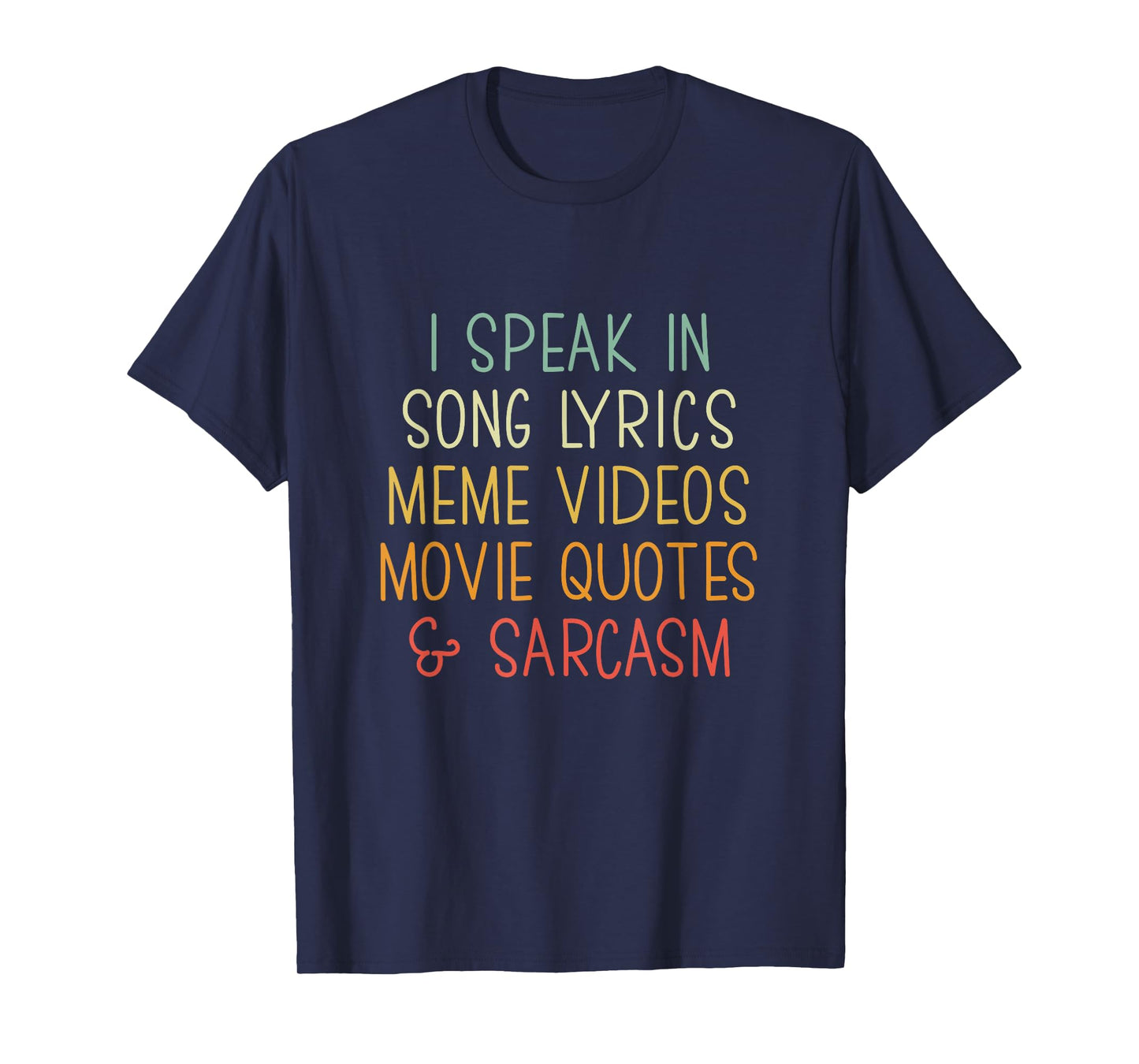 I Speak in Song Lyrics Meme Videos Movie Quotes & Sarcasm T-Shirt