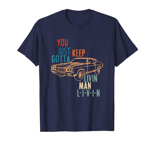 YOU JUST KEEP GOTTA LIVIN MAN L-I-V-I-N Design T-Shirt