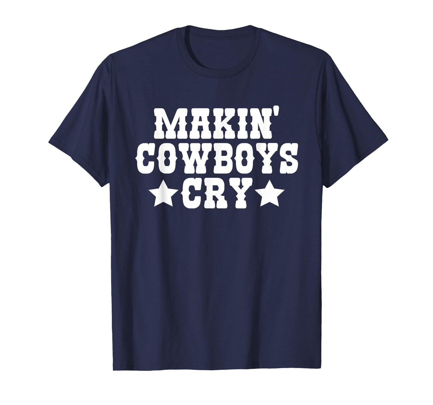 Makin Cowboys Cry Funny Cowgirl Western Rodeo T-Shirt