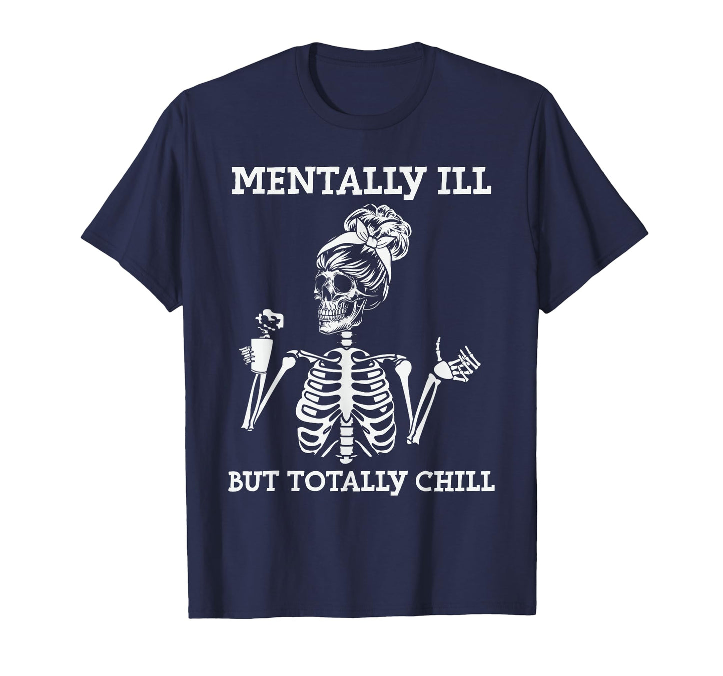 Mentally Ill But Totally Chill Halloween Costume Skeleton T-Shirt