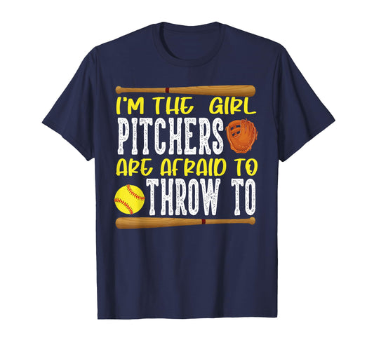 I'm the Girl Pitchers are Afraid to Throw to Softball T-Shirt