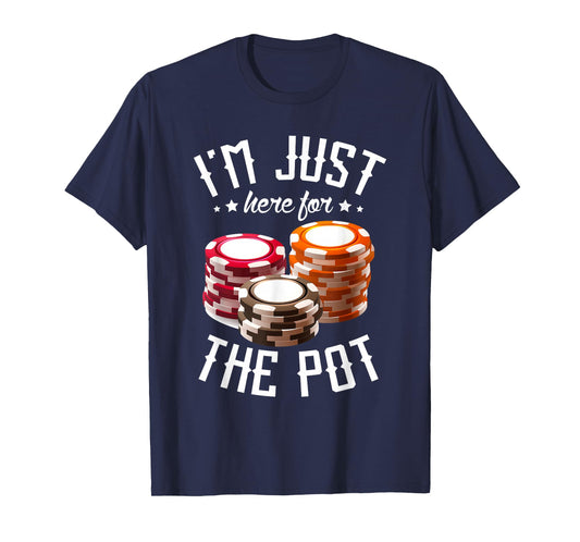 I'm just here for the pot for poker player Casino Poker T-Shirt