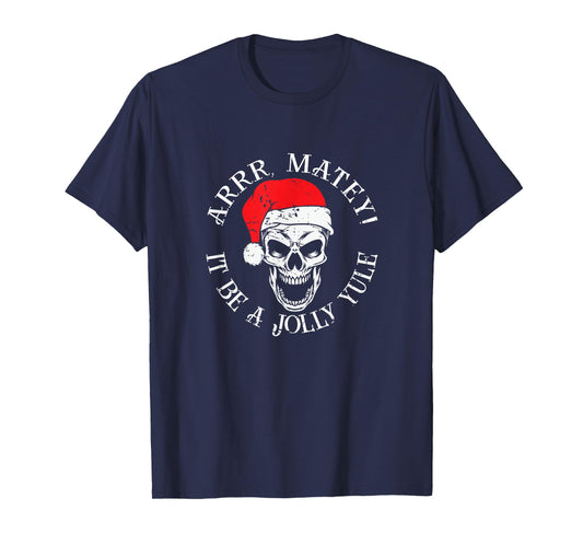 Merry Christmas Pirate - Arrr Matey It Be A Jolly Yule T-Shirt