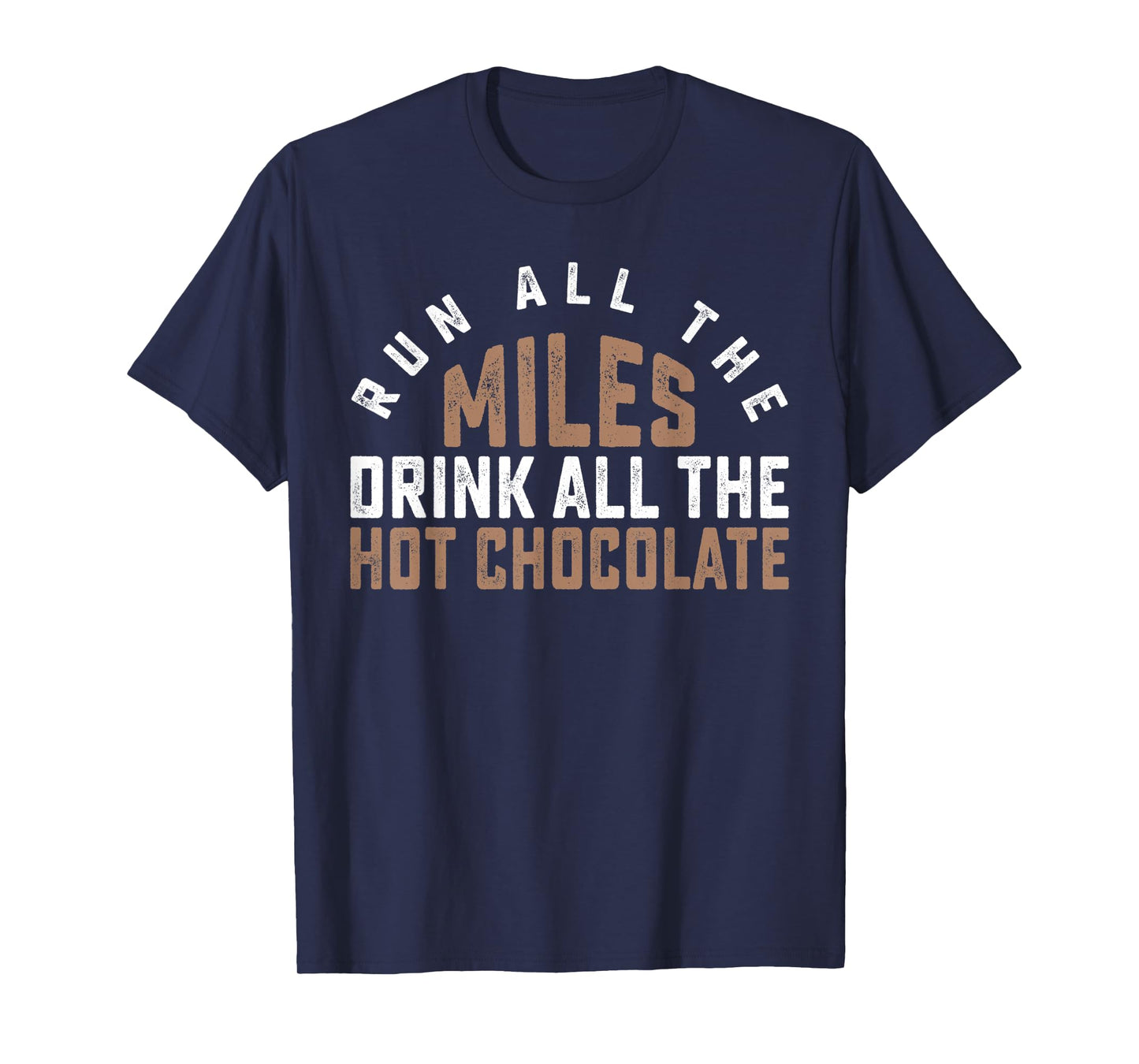 Run All The Miles Drink All The Hot Chocolate Cocoa Lover T-Shirt