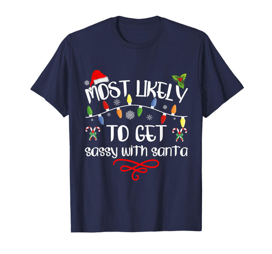 Most Likely To Get Sassy With Santa Funny Family Christmas T-Shirt