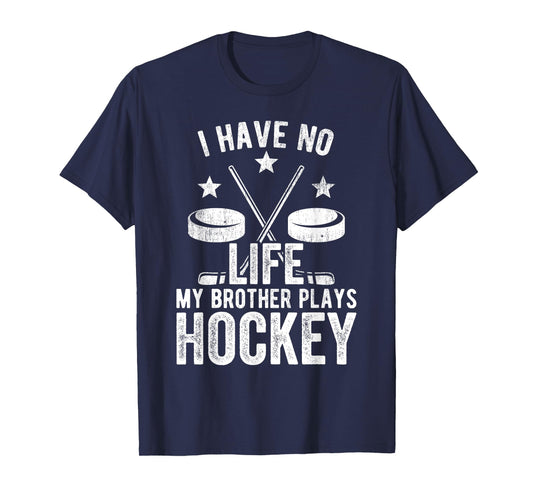 I Have No Life My Brother Plays Hockey Shirt T-Shirt