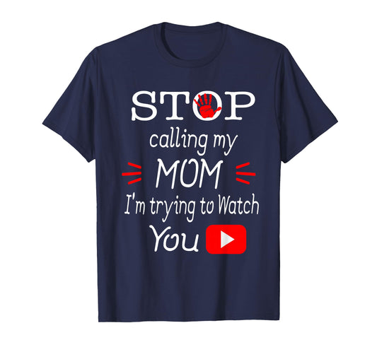 Stop Calling My Mom I'm Trying To Watch Tube Gift T-Shirts T-Shirt