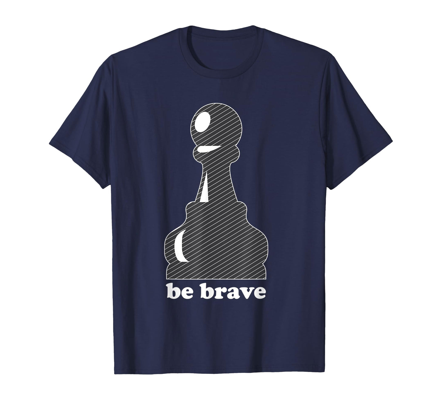 Pawn Power: Be Brave Chess Piece Lover Funny Gift T-Shirt