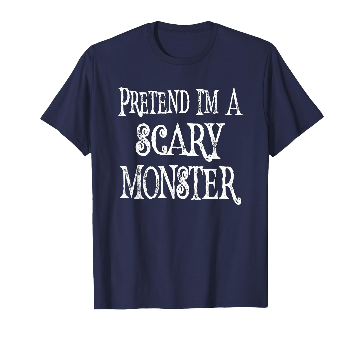 Funny Pretend I'm A Scary Monster - Lazy Costume T-Shirt