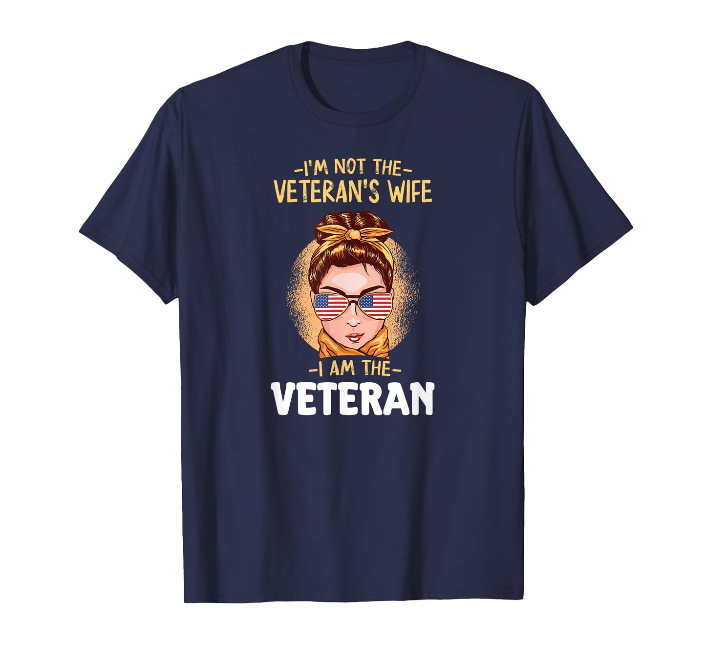 I'm Not The Veteran's Wife, I'm The Veteran. Veterans Day. T-Shirt
