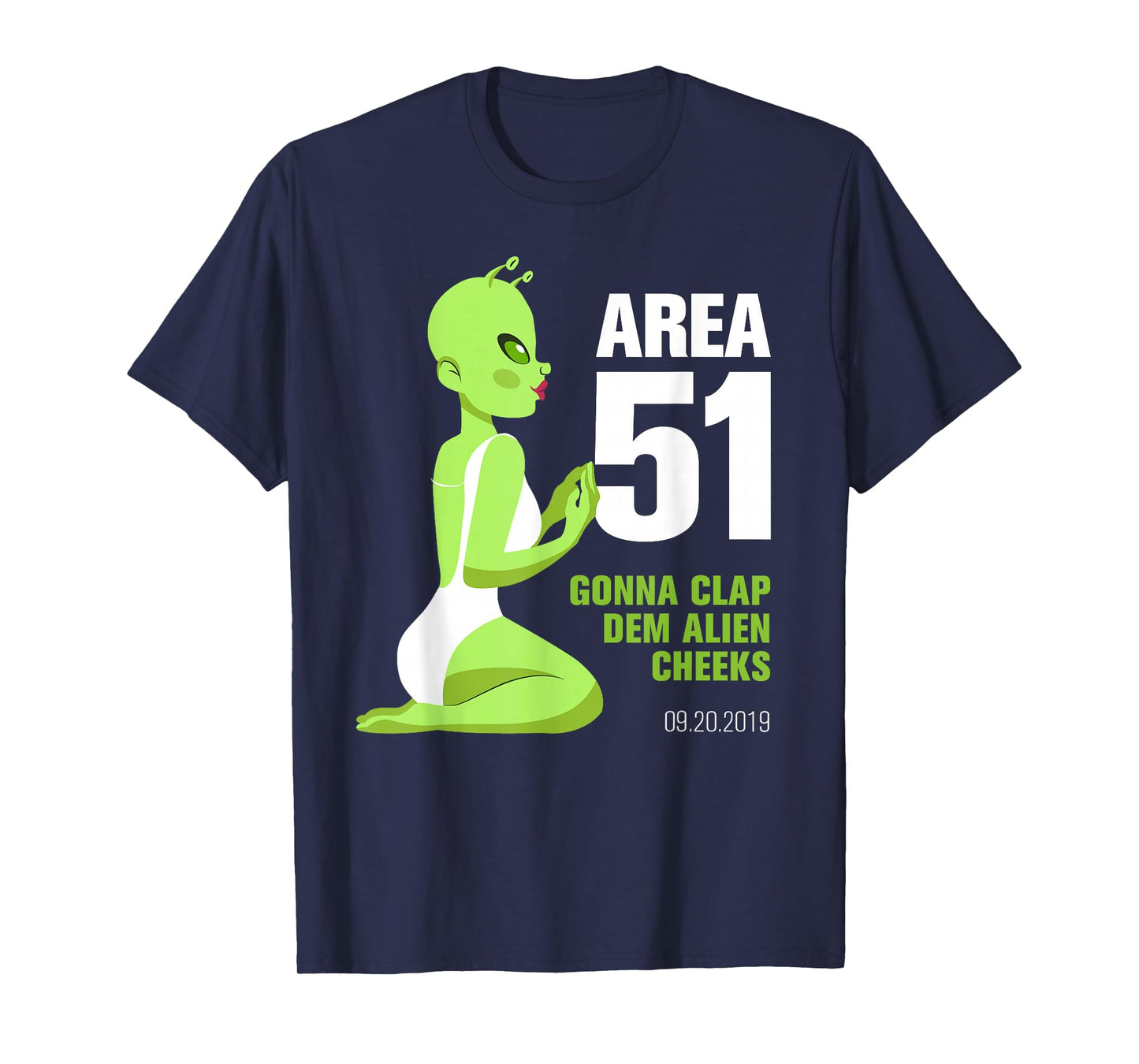 Area 51, Gonna Clap Dem Alien Cheeks - Sexy Green Alien T-Shirt