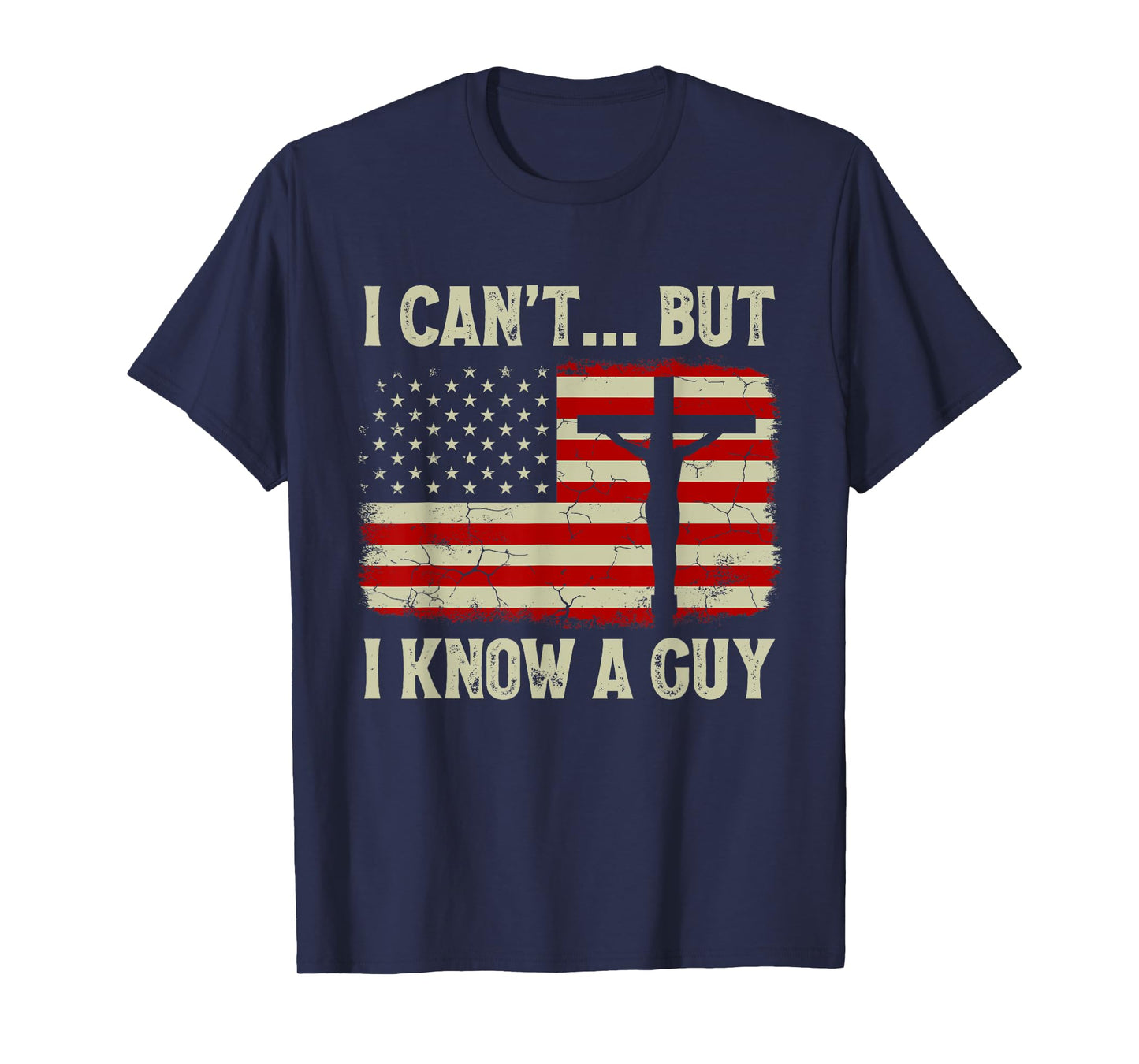 I Can't But I Know A Guy Jesus Cross American Flag Christian Women Kids Men T-Shirt