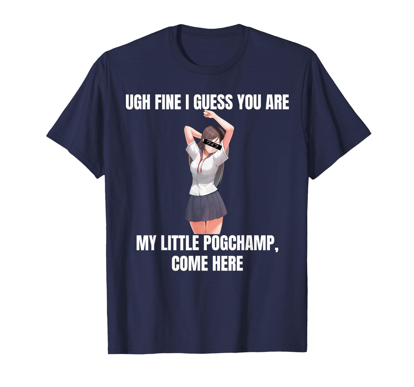 Ugh Fine I Guess You Are My Little PogChamp |Anime Weeb Meme T-Shirt