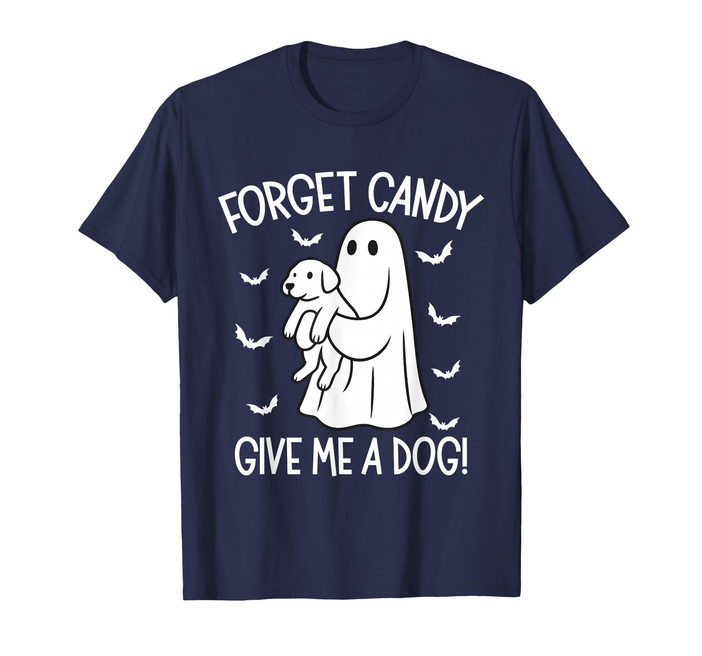 Forget Candy Give Me a Dog Halloween Ghost Funny Puppy T-Shirt