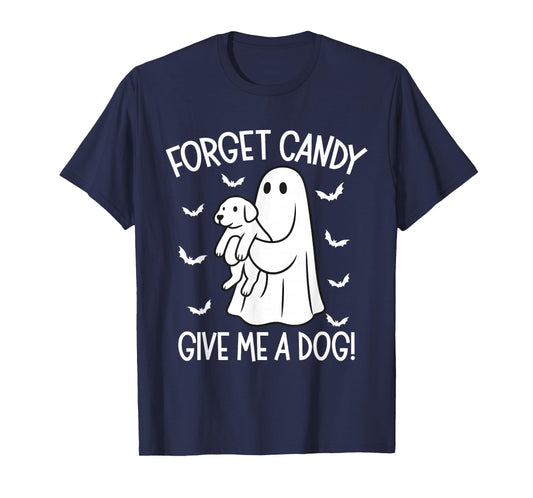 Forget Candy Give Me a Dog Halloween Ghost Funny Puppy T-Shirt