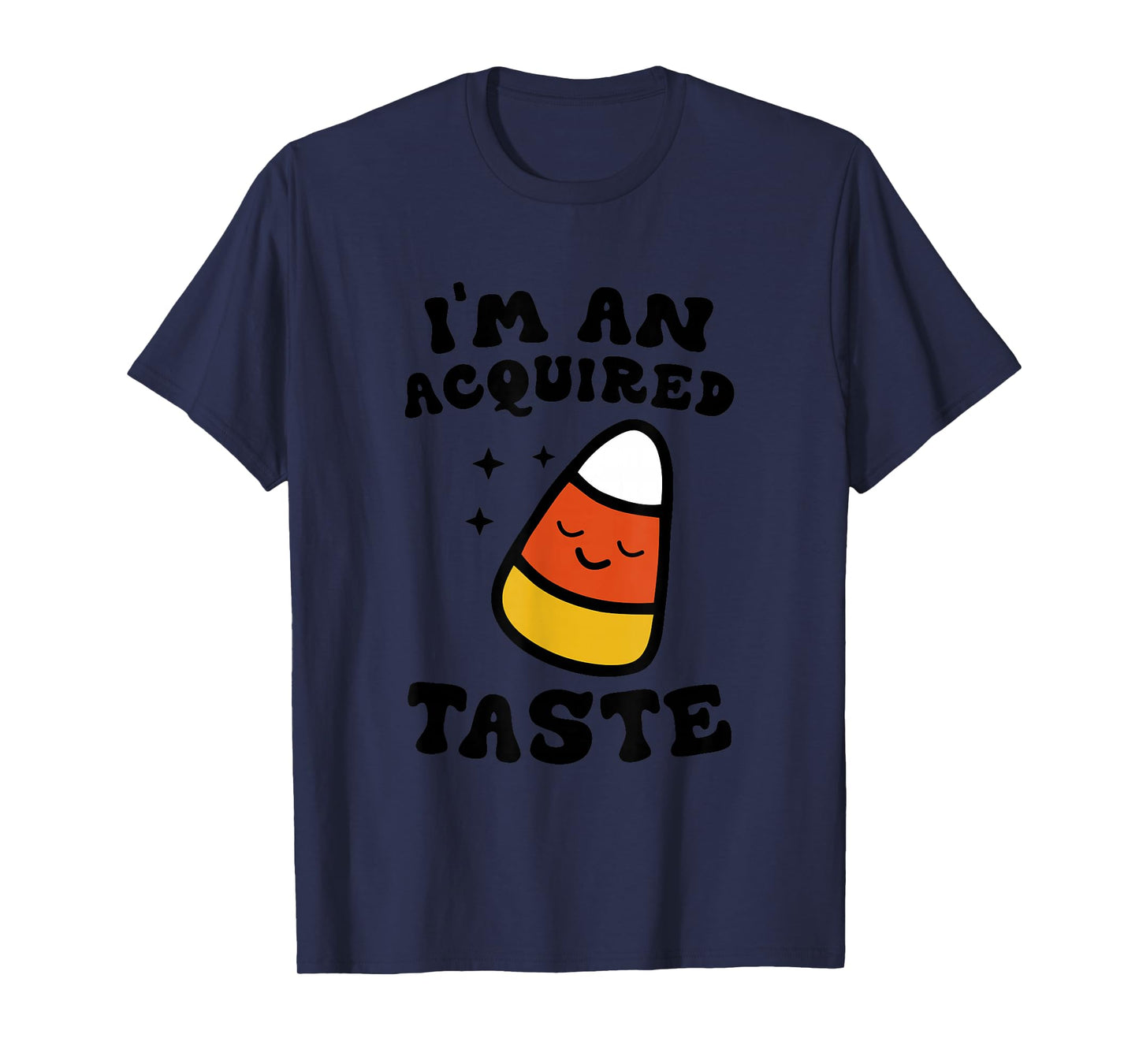 I'm An Acquired Taste Apparel Candy Corn Halloween Day T-Shirt