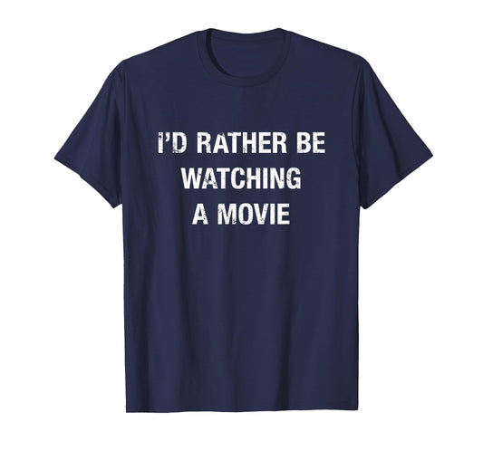 Funny I'd Rather Be Watching A Movie Quote T-Shirt T-Shirt