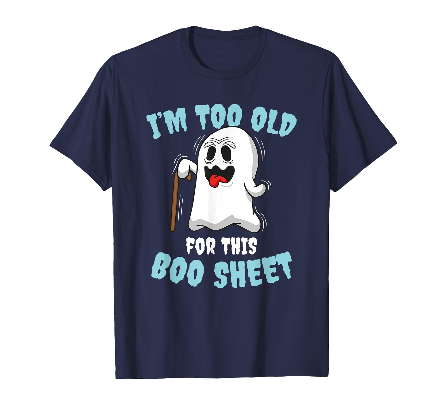 I'm too old for this Boo Sheet T-Shirt