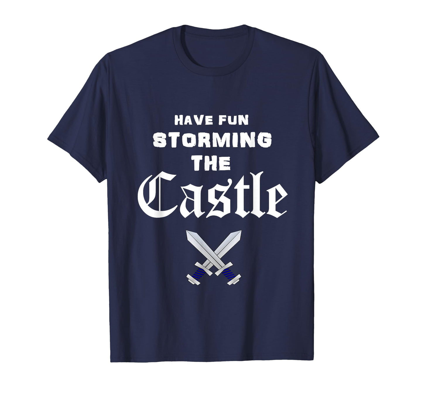 Have Fun Storming the Castle T shirt T-Shirt