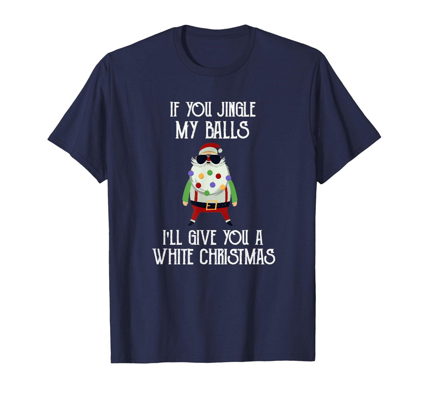 If You Jingle My Balls I'll Give You a White Christmas Santa T-Shirt