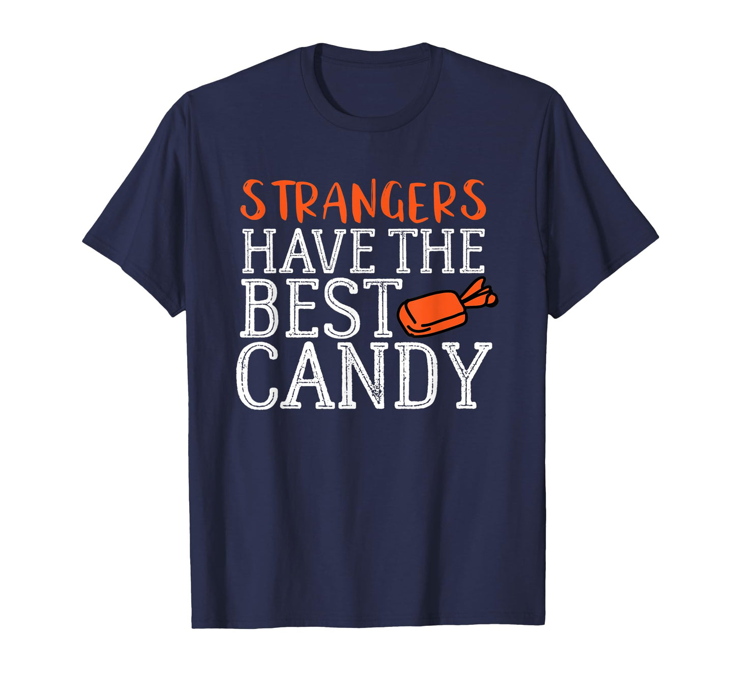 Funny Halloween Strangers Have the Best Candy Shirt T-Shirt