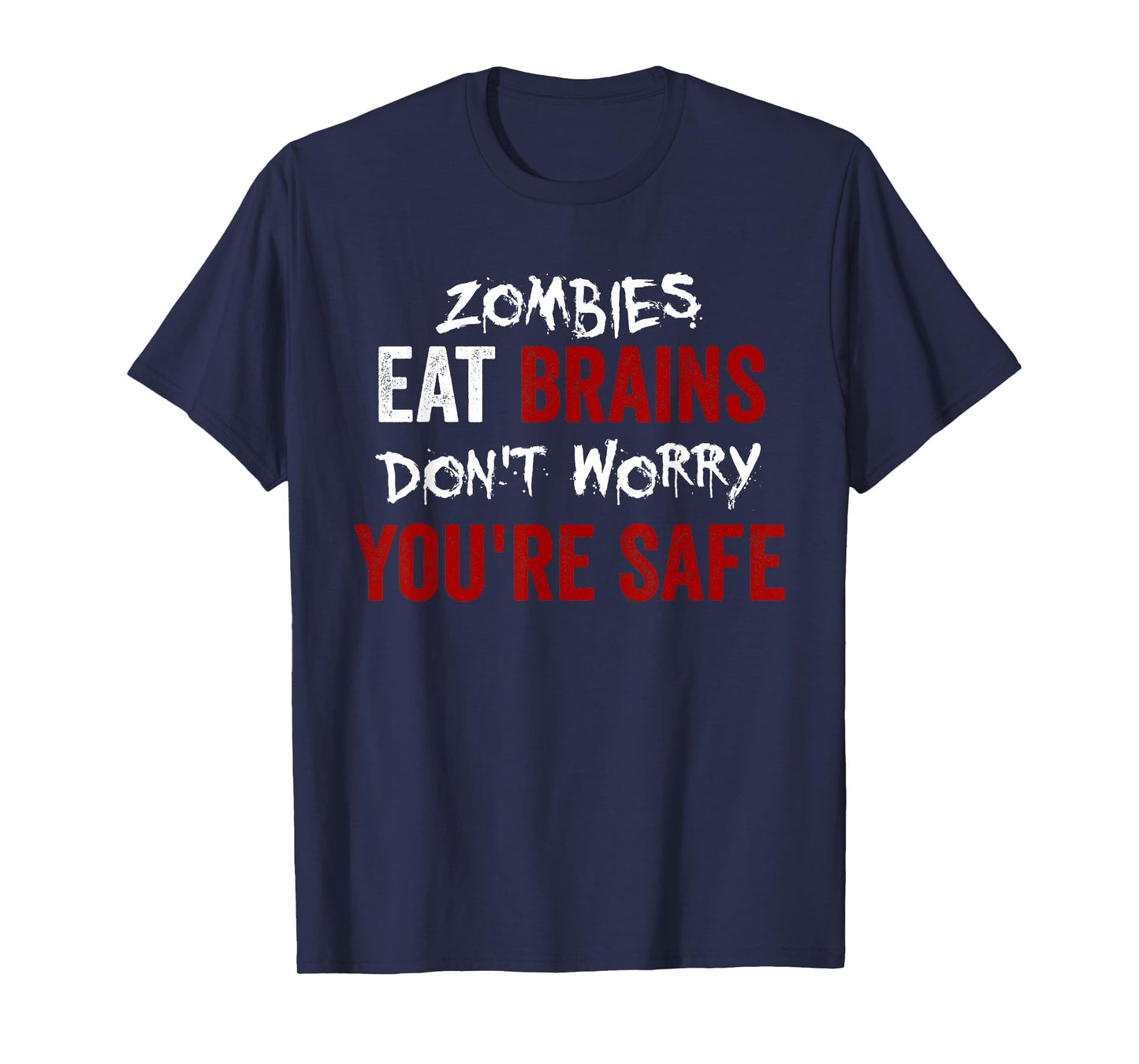 Zombies Eat Brains, Don't Worry You're Safe Funny Sarcastic T-Shirt