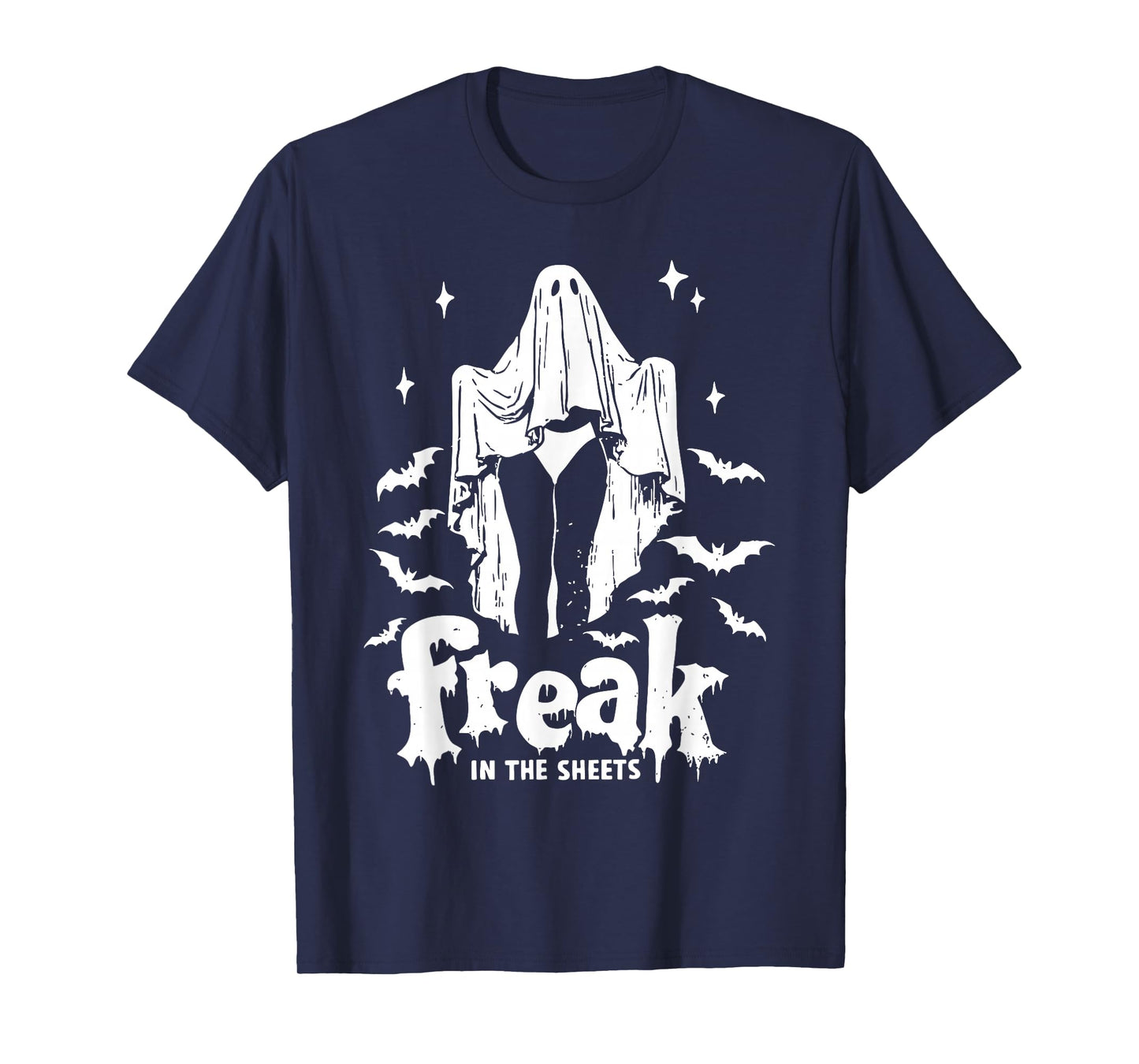 Funny Freak In The Sheets Boo Ghost Dark Humor Halloween T-Shirt