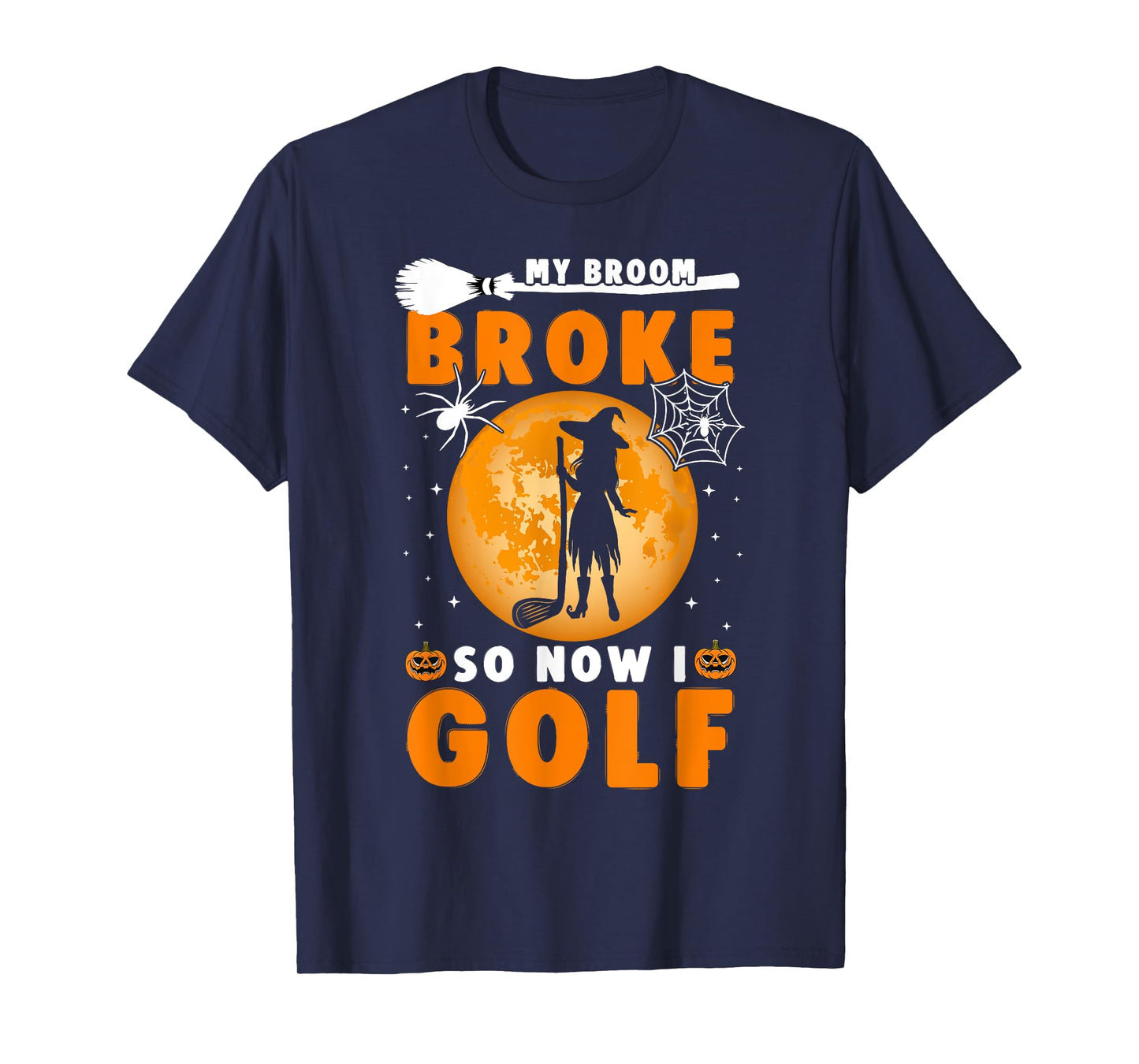 My Broom Broke So Now I Golf Halloween Spooky Witch Golfer T-Shirt