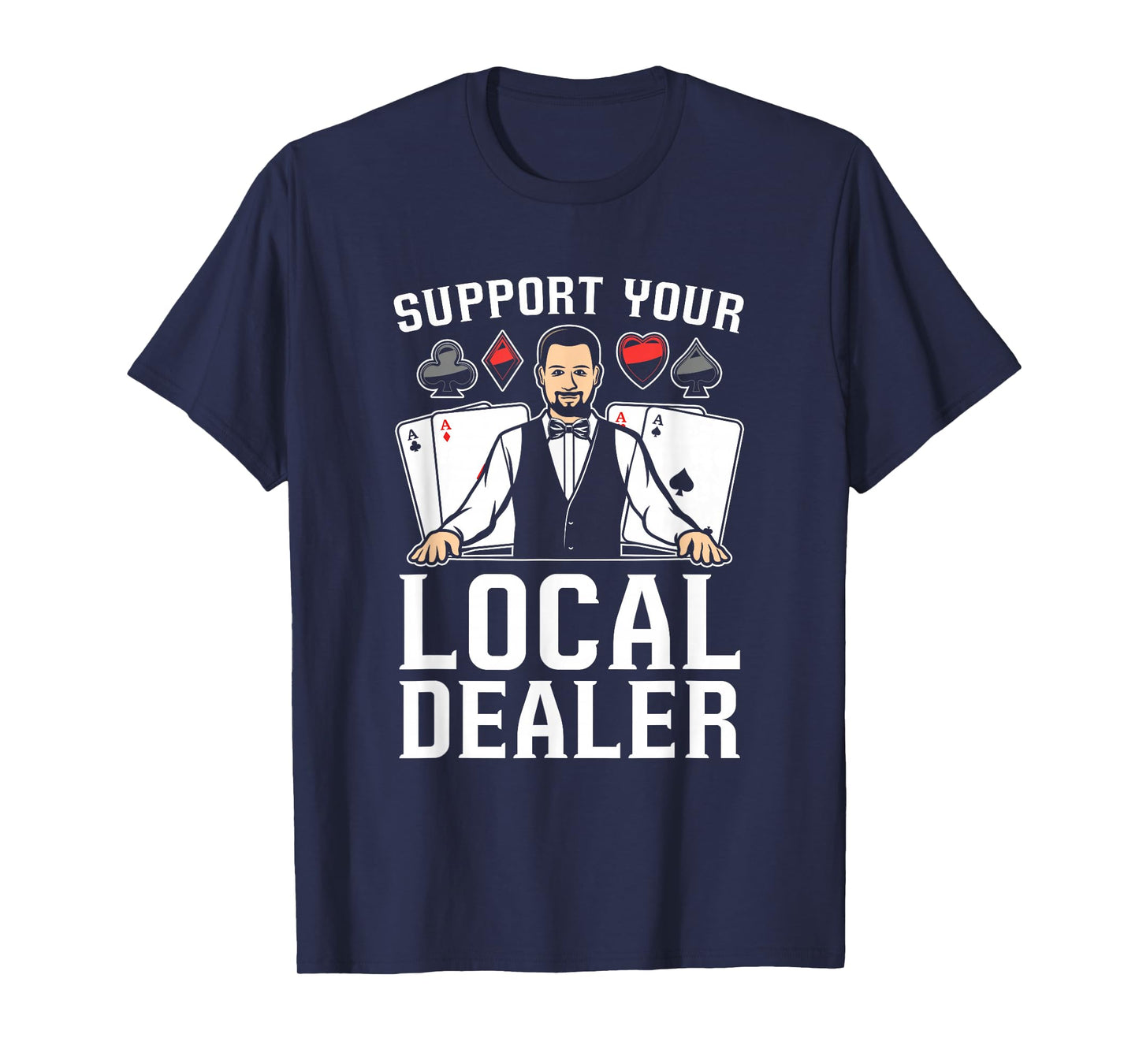 Poker Texas Hold'Em - Support Your Local Dealer Poker T-Shirt