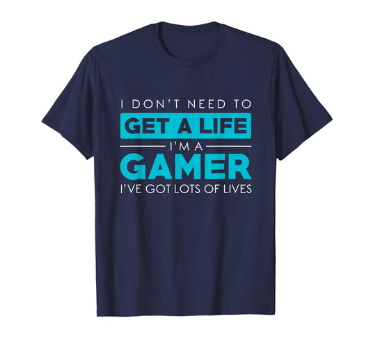 Dont need a Life Im A Gamer-Video Gamer Gift Design T-Shirt
