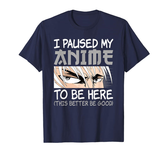 I Paused My Anime To Be Here Funny Japanese Otaku Men Boys T-Shirt